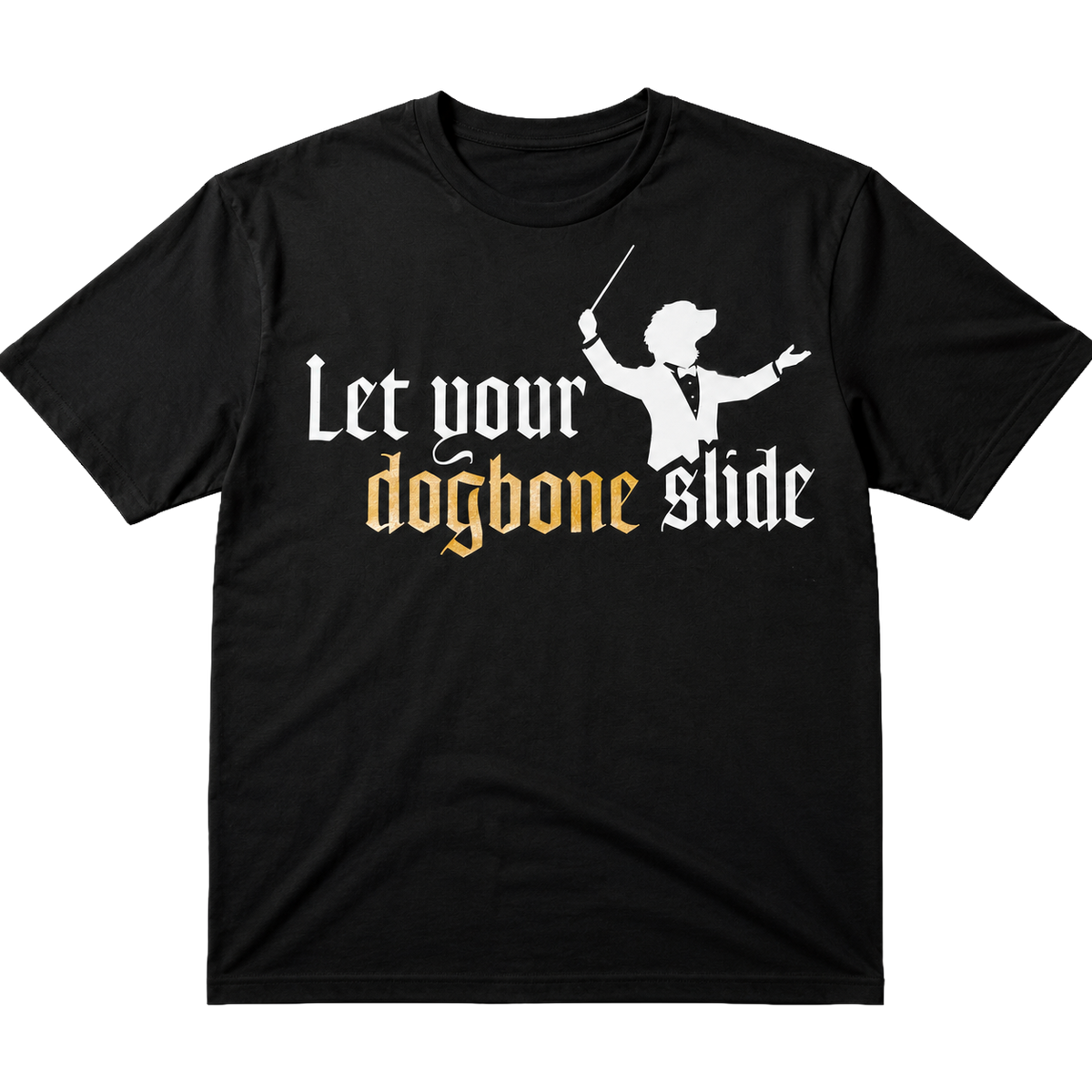 Let Your Dogbone Slide T-shirt